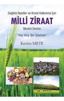 Milli Ziraat Modeli Üretim - Sağlıklı Nesiller ve Kırsal Kalkınma için-Her Köy Bir İşletme - Kerim Mete - Cinius Milli Ziraat Modeli Üretim - Sağlıklı Nesiller ve Kırsal Kalkınma için-Her Köy Bir İşletme - Kerim Mete - Cinius