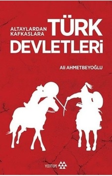 Altaylardan Kafkaslara Türk Devletleri - Ali Ahmetbeyoğlu - Yeditepe Yayınevi