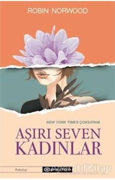 Aşırı Seven Kadınlar - Robin Norwood - Epsilon Yayınevi Aşırı Seven Kadınlar - Robin Norwood - Epsilon Yayınevi