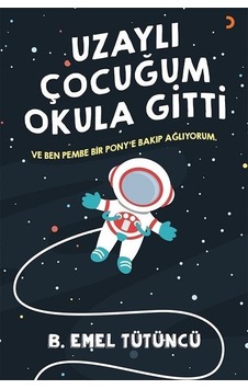 Uzaylı Çocuğum Okula Gitti - B. Emel Tütüncü - Cinius Uzaylı Çocuğum Okula Gitti - B. Emel Tütüncü - Cinius
