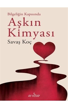 Aşkın Kimyası - Bilgeliğin Kapısında - Savaş Koç - Ay Kitap