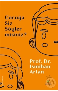 Çocuğa Siz Söyler misiniz? - İsmihan Artan - Elma Yayınevi Çocuğa Siz Söyler misiniz? - İsmihan Artan - Elma Yayınevi