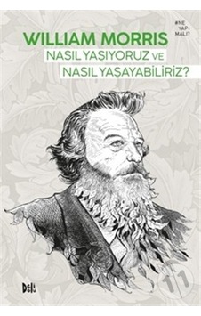 Nasıl Yaşıyoruz ve Nasıl Yaşayabiliriz? - William Morris - DeliDolu Nasıl Yaşıyoruz ve Nasıl Yaşayabiliriz? - William Morris - DeliDolu