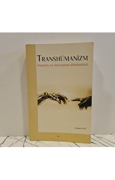 Transhümanizm İnsanın Ve Dünyanın Dönüşümü-birinci Basım- Transhümanizm İnsanın Ve Dünyanın Dönüşümü-birinci Basım-
