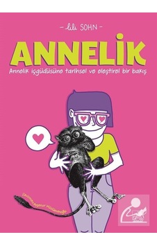 Annelik - Annelik İçgüdüsüne Tarihsel ve Eleştirel Bir Bakış / . Annelik - Annelik İçgüdüsüne Tarihsel ve Eleştirel Bir Bakış / .