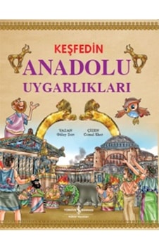 Keşfedin Anadolu Uygarlıkları - Gülay Sert - İş Bankası Kültür Yayınları Keşfedin Anadolu Uygarlıkları - Gülay Sert - İş Bankası Kültür Yayınları