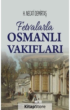 Fetvalarla Osmanlı Vakıfları - H. Necati Demirtaş - Akıl Fikir Yayınları