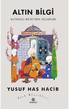 Altın Bilgi Kutadgu Bilig'den Seçmeler - Yusuf Has Hacib - Hasbahçe Altın Bilgi Kutadgu Bilig'den Seçmeler - Yusuf Has Hacib - Hasbahçe