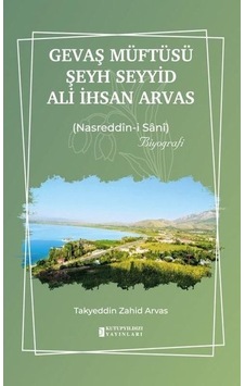 Gevaş Müftüsü Şeyd Seyyid Ali İhsan Arvas: Nasreddin-i Sani - Takyeddin Zahid Arvas - Kutup Yıldızı Yayınları Gevaş Müftüsü Şeyd Seyyid Ali İhsan Arvas: Nasreddin-i Sani - Takyeddin Zahid Arvas - Kutup Yıldızı Yayınları