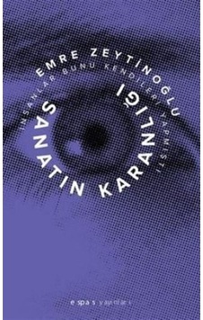 Sanatın Karanlığı - Emre Zeytinoğlu - Espas Sanat Kuram Yayınları