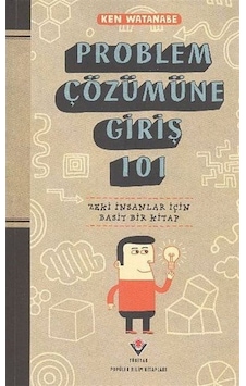 Problem Çözümüne Giriş 101 - Ken Watanabe - Tübitak Yayınları Problem Çözümüne Giriş 101 - Ken Watanabe - Tübitak Yayınları