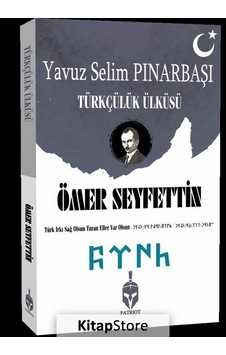 Türkçülük Ülküsü - Ömer Seyfettin - Patriot Türkçülük Ülküsü - Ömer Seyfettin - Patriot