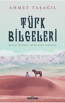 Türk Bilgeleri - Devlet Ruhunu Mayalayan Liderler