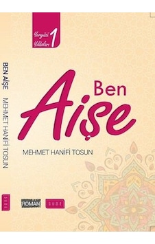 Ben Aişe-Yeryüzü Yıldızları 1 - Mehmet Hanifi Tosun - Sude Yayınları Ben Aişe-Yeryüzü Yıldızları 1 - Mehmet Hanifi Tosun - Sude Yayınları