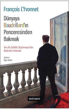 Dünyaya Baudrıllard'ın Penceresinden Bakmak / François L'yvonnet Dünyaya Baudrıllard'ın Penceresinden Bakmak / François L'yvonnet