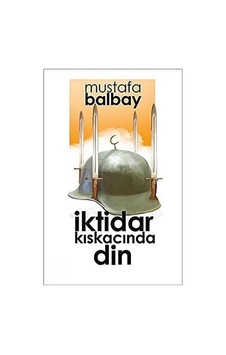 İktidar Kıskacında Din - Mustafa Balbay İlk Baskı 2018