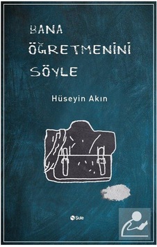 Bana Öğretmenini Söyle - Hüseyin Akın - Şule Yayınları