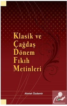 Klasik ve Çağdaş Dönem Fıkıh Metinleri - Ahmet Özdemir - Grafiker Yayınları