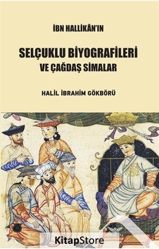 İbn Hallikan'ın Selçuklu Biyografileri ve Çağdaş Simalar - Halil İbrahim Gökbörü - Altınordu