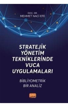 Stratejik Yönetim Tekniklerinde Vuca Uygulamaları  - Bibliyometrik Bir Analiz  - Mehmet Naci Efe  - Nobel Bilimsel Eserler