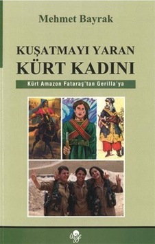 Kuşatmayı Yaran Kürt Kadını / Mehmet Bayrak 9789757861287 Kuşatmayı Yaran Kürt Kadını / Mehmet Bayrak 9789757861287