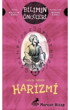 Cebrin Babası Harizmi - Bilimin Öncüleri Cebrin Babası Harizmi - Bilimin Öncüleri