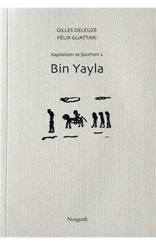 Bin Yayla - Kapitalizm ve Şizofreni 2 - Felix Guattari - Norgunk Yayıncılık Bin Yayla - Kapitalizm ve Şizofreni 2 - Felix Guattari - Norgunk Yayıncılık