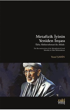 Metafizik İyinin Yeniden İnşası / Prof. Dr. Yusuf Şahin Metafizik İyinin Yeniden İnşası / Prof. Dr. Yusuf Şahin