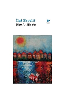 Bize Ait Bir Yer / İlgi Erpelit