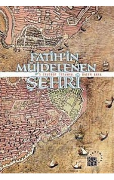 Fatih'in Müjdelenen Şehri - 3 Devirde İstanbul - Önder Kaya - Küre Yayınları Fatih'in Müjdelenen Şehri - 3 Devirde İstanbul - Önder Kaya - Küre Yayınları