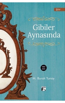 Gibiler Aynasında / Muhammed Burak Tunay Gibiler Aynasında / Muhammed Burak Tunay