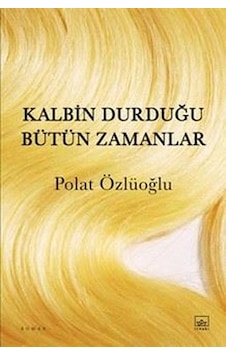 Kalbin Durduğu Bütün Zamanlar İthaki Yayınları