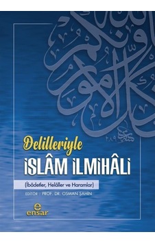 Delilleriyle İslam İlmihali: İbadetler Helaller ve Haramlar- Ensar Neşriyat Delilleriyle İslam İlmihali: İbadetler Helaller ve Haramlar- Ensar Neşriyat