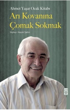 Arı Kovanına Çomak Sokmak -  Ahmet Yaşar Ocak -  Timaş Yayınları