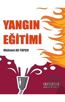 Yangın Eğitimi  -  Mehmet Ali Topçu  -  Astana Yayınları