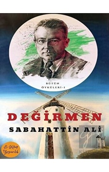 Değirmen - Bütün Öyküleri 1 - Sabahattin Ali - E Kitap Yayıncılık Değirmen - Bütün Öyküleri 1 - Sabahattin Ali - E Kitap Yayıncılık