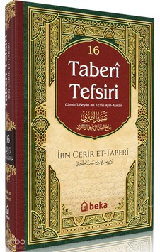 Taberi Tefsiri 16. Cilt - Camiul Beyan An Tevili Ayıl Kuran Beka Yayınları İmam Taberî Kimdir Hayatı, Eserleri Ve Kitapları Beka Kitap Taberi Tefsiri 16. Cilt - Camiul Beyan An Tevili Ayıl Kuran Beka Yayınları İmam Taberî Kimdir Hayatı, Eserleri Ve Kitapları Beka Kitap