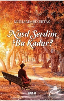 Nasıl Sevdim Bu Kadar? - Muhammed Ertaş - Gece Kitaplığı Nasıl Sevdim Bu Kadar? - Muhammed Ertaş - Gece Kitaplığı