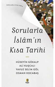 Sorularla İslam'ın Kısa Tarihi - Sorularla Kısa Tarih - Ali Kuşcalı - Kapı Yayınları Sorularla İslam'ın Kısa Tarihi - Sorularla Kısa Tarih - Ali Kuşcalı - Kapı Yayınları