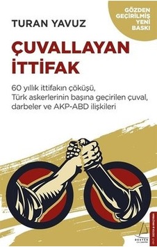 Çuvallayan İttifak-60 yıllık İttifakın Çöküşü Türk Askerlerinin Başına Geçirilen Çuval Darbeler ve - Turan Yavuz - Destek Yayınları Çuvallayan İttifak-60 yıllık İttifakın Çöküşü Türk Askerlerinin Başına Geçirilen Çuval Darbeler ve - Turan Yavuz - Destek Yayınları