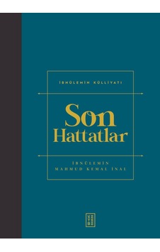 Son Hattatlar - İbnülemin Külliyatı - İbnülemin Mahmut Kemal İnal - Ketebe Son Hattatlar - İbnülemin Külliyatı - İbnülemin Mahmut Kemal İnal - Ketebe