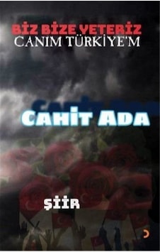 Biz Bize Yeteriz Canım Türkiye'm / Cahit Ada Biz Bize Yeteriz Canım Türkiye'm / Cahit Ada