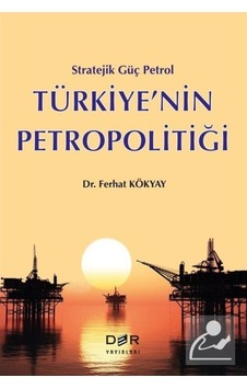 Stratejik Güç Petrol Türkiye'nin Petropolitiği - Ferhat Kökyay - Der Yayınları