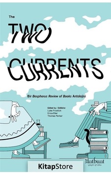 Two Currents-Bir Bosphorus Rewiew of Books Antolojisi- Matbuat Yayın Grubu Two Currents-Bir Bosphorus Rewiew of Books Antolojisi- Matbuat Yayın Grubu
