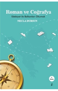 Roman ve Coğrafya - Edebiyat ile Balkanlar'ı Okumak - Necla Dursun - Okur Kitaplığı Roman ve Coğrafya - Edebiyat ile Balkanlar'ı Okumak - Necla Dursun - Okur Kitaplığı