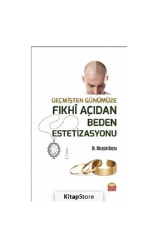 Geçmişten Günümüze Fıkhi Açıdan Beden Estetizasyonu - Hüseyin Baysa - Nobel Bilimsel Eserler Geçmişten Günümüze Fıkhi Açıdan Beden Estetizasyonu - Hüseyin Baysa - Nobel Bilimsel Eserler