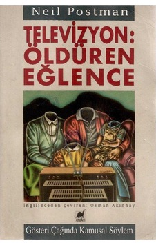 Televizyon: Öldüren Eğlence Gösteri Çağında Kamusal Söylem - Neil Postman 1.baskı Televizyon: Öldüren Eğlence Gösteri Çağında Kamusal Söylem - Neil Postman 1.baskı