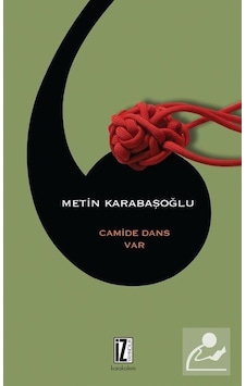 Camide Dans Var - Metin Karabaşoğlu - İz Yayıncılık Camide Dans Var - Metin Karabaşoğlu - İz Yayıncılık