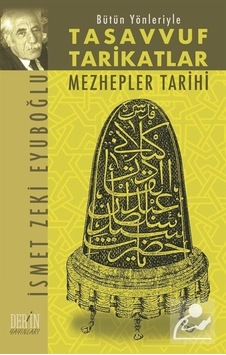 Bütün Yönleriyle Tasavvuf Tarikatlar ve Mezhepler Tarihi - İsmet Zeki Eyüboğlu - Derin Yayınları Bütün Yönleriyle Tasavvuf Tarikatlar ve Mezhepler Tarihi - İsmet Zeki Eyüboğlu - Derin Yayınları