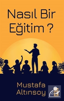 Nasıl Bir Eğitim / Mustafa Altınsoy Nasıl Bir Eğitim / Mustafa Altınsoy